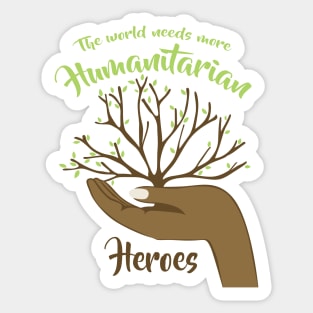 The world needs more Humantarian Heroes Sticker